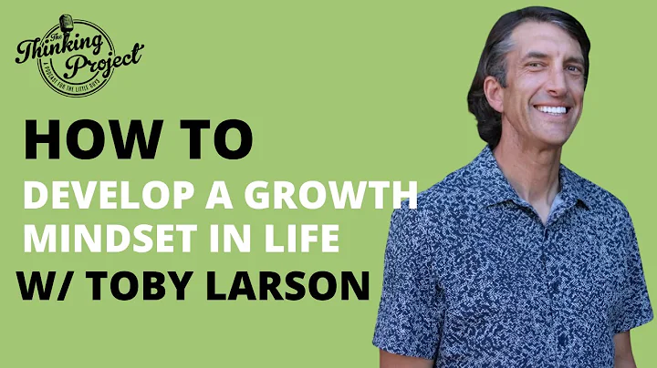 How To Develop A Growth Mindset in Life | Toby Lar...