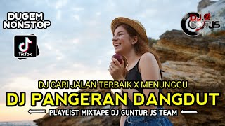 DJ PANGERAN DANGDUT X KUCARI JALAN TERBAIK X MENUNGGU X GARAM CHINESE NEW - DJ GUNTUR JS