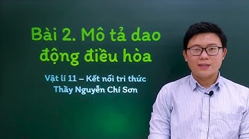 Vật lý lớp 11 - Bài 2: Mô tả dao động điều hòa - Kết nối tri thức