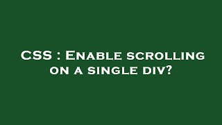 CSS : Enable scrolling on a single div?