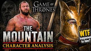 The Mountain Character Analysis: Game of Thrones’ Most Terrifying Weapon