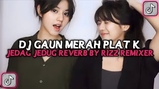 DJ GAUN MERAH PLAT K JEDAG JEDUG REVERB VIRAL TIKTOK TERBARU 2024 🎧