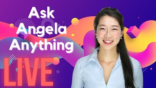 Live AMA (or AAA - Ask Angela Anything)