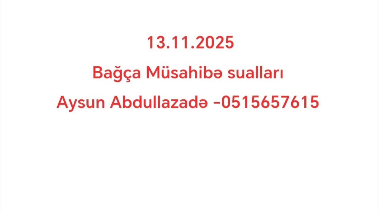 13.11.2025 Bağça Müsahibə sualları Aysun Abdullazadə -0515657615 