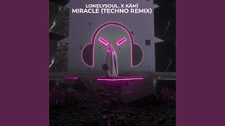 Miracle - Techno Remix - Lonelysoul. & KÄMÏ