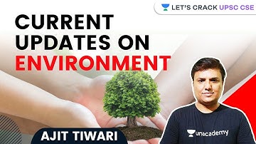 Current Updates on Environment | UPSC CSE/IAS 2021 | Ajit Tiwari