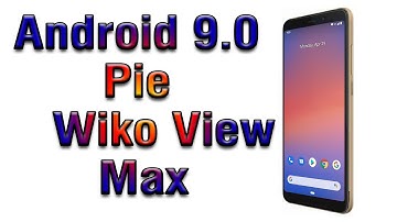 Install Android 9.0 pie on Wiko View Max (Pixel Experience ROM) - How to Guide!