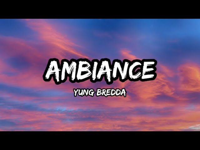 Yung Bredda - Ambiance / That's Why She's Loving Me (Lyrics)