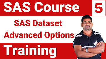 SAS Course Training : Module 5 - Deep Dive into SAS Dataset Advanced Options
