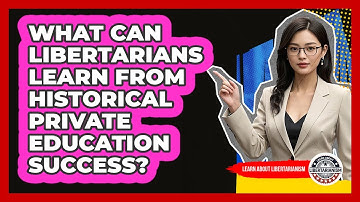 What Can Libertarians Learn From Historical Private Education Success? - Learn About Libertarianism