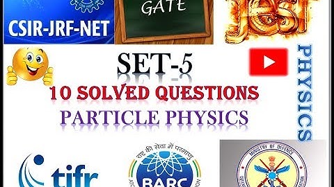 SET 5 | Particle Physics  |10 good Questions on Particle Physics with detailed Explanations