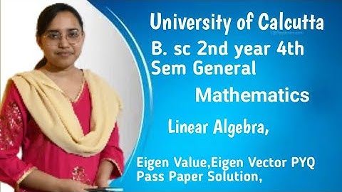 EIGEN VALUE EIGEN VECTOR (MATHS GENERAL), University of Calcutta