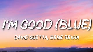 David Guetta, Bebe Rexha - I'm good (Blue) "I'm good, yeah, I'm feelin' alright"
