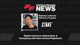 Stake's Matthew Leibowitz on Digital Customer Onboarding and Complying with International Regulation
