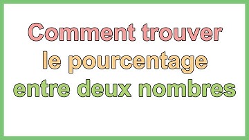 comment trouver le pourcentage entre deux nombres