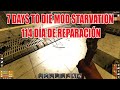 7 DAYS TO DIE ALPHA 16 - STARVATION / 114 DIA DE REPARACION / GAMEPLAY ESPAÑOL