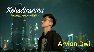 ARVIAN DWI |-KEHADIRANMU-VAGETOZ Cover-Lirik