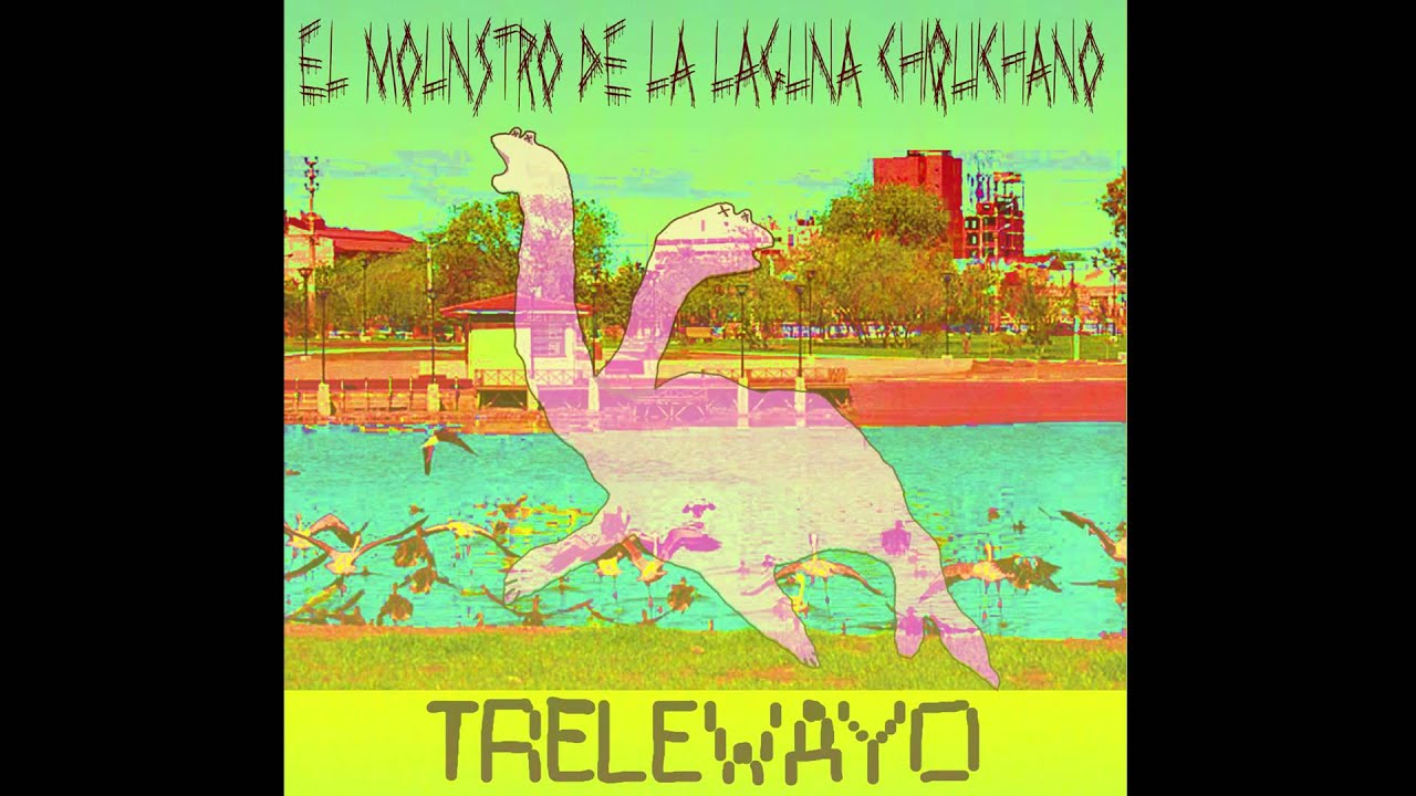 El Mounstro de la Laguna Chiquichano - TRELEWAYO  [2015][Full Album]