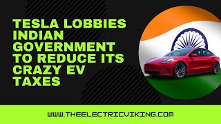 Tesla lobbies Indian Government to reduce its crazy EV taxes