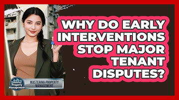 Why Do Early Interventions Stop Major Tenant Disputes? - Mastering Property Management