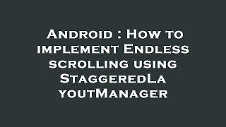 Android : How to implement Endless scrolling using StaggeredLayoutManager