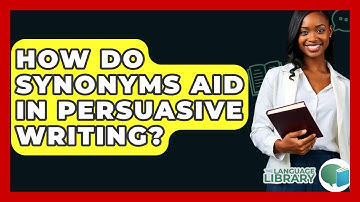 How Do Synonyms Aid In Persuasive Writing? - The Language Library