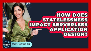 How Does Statelessness Impact Serverless Application Design? - Server Logic Simplified