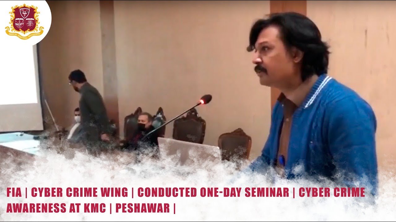 FIA | Cyber Crime Wing | Conducted One-Day Seminar | Cyber Crime Awareness at KMC | Peshawar |