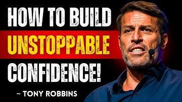 How to Build Unstoppable Confidence | Tony Robbins