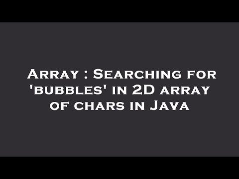 Array : Searching for 'bubbles' in 2D array of chars in Java