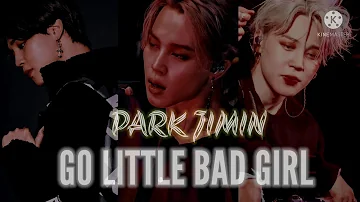 [• JIMIN FMV •]  《 GO LITTLE BAD GIRL 》