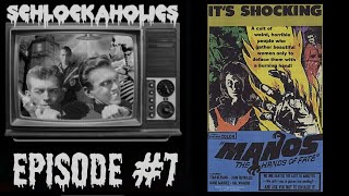 Schlockaholics - Episode #7: Manos ~ The Hands of Fate (1966)