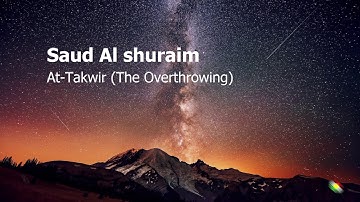 Saud Al shuraim   Surah At Takwir The Overthrowing سعود الشريم  سورة  التكوير