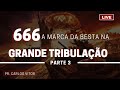 666 A MARCA DA BESTA NA GRANDE TRIBULAÇÃO -  PARTE 3 | Pr. Carlos Vitor | Seminário Vida Plena