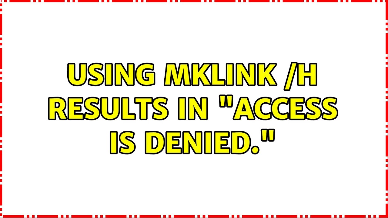 using-mklink-h-results-in-access-is-denied-4-solutions-youtube