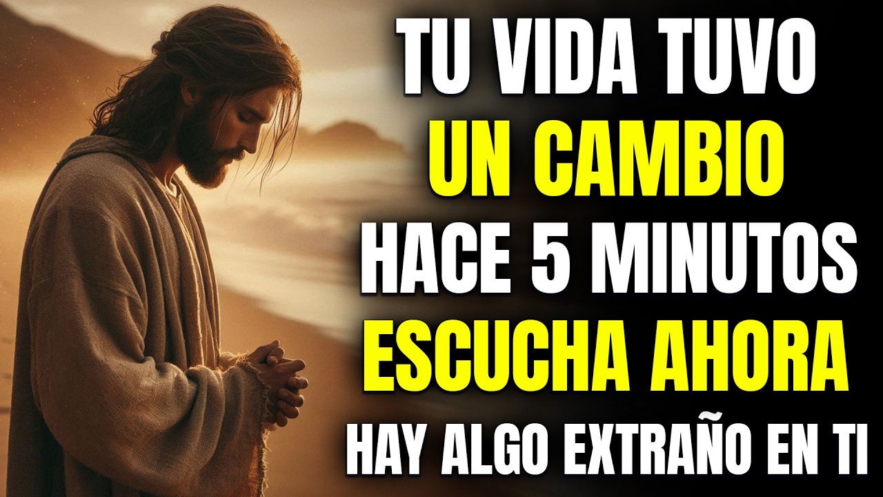 DIOS DICE: HACE 5 MINUTOS TU VIDA CAMBIÓ Y AÚN NO TE DAS CUENTA… ABRE YA
