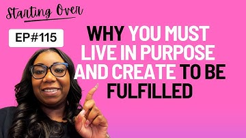 Why you must live in PURPOSE and CREATE to be FULFILLED