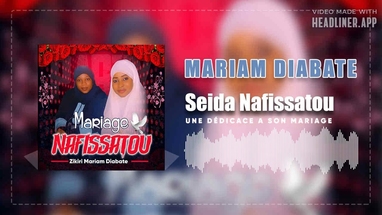 ZIKIRI MARIAM DIABATE - NAFISATOU HAIDARRA (MARIAGE)