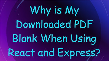 Why is My Downloaded PDF Blank When Using React and Express?