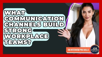 What Communication Channels Build Strong Workplace Teams? - Job Interview Pro Skills