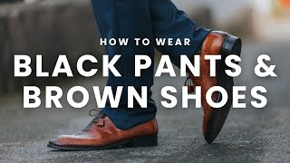 How to Wear Brown Shoes with Black Pants for Men