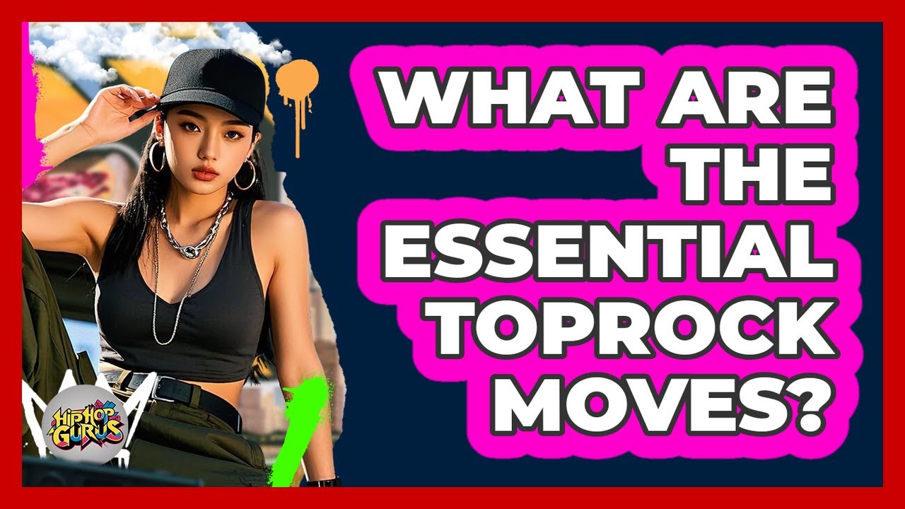 What Are The Essential Toprock Moves?