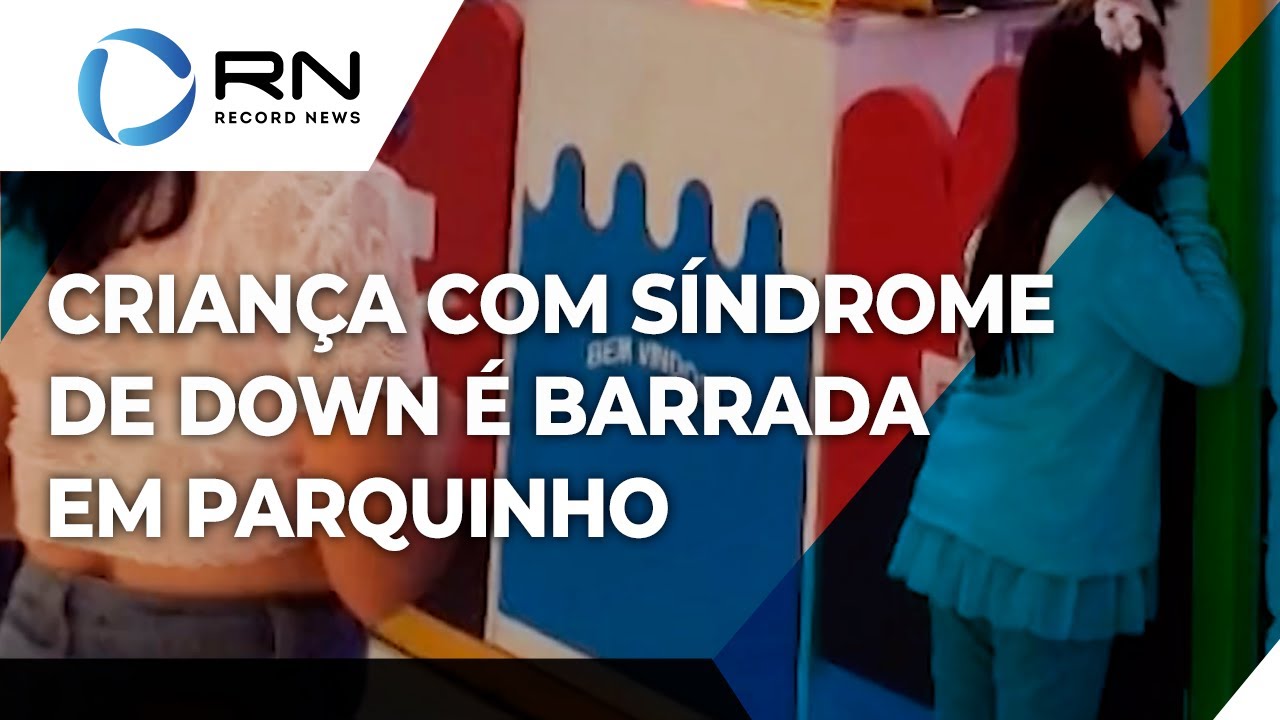 Criança com Síndrome de Down é barrada em parquinho de shopping