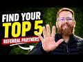 How to Identify Your Top 5 Referral Partners