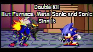 Double Kill But Furnace, Metal Sonic And Sonic Sing It Friday Night Funkin Vs Imposter V4