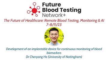 Development of an implantable device for continuous monitoring of blood biomarkers – Dr Chenyang He