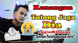 Awas Banjir Air Mata Dengar Lagu ini!!! | Kenangan - Tolong Jaga Dia [Cover] chords