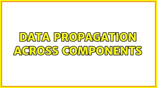 Data propagation across components