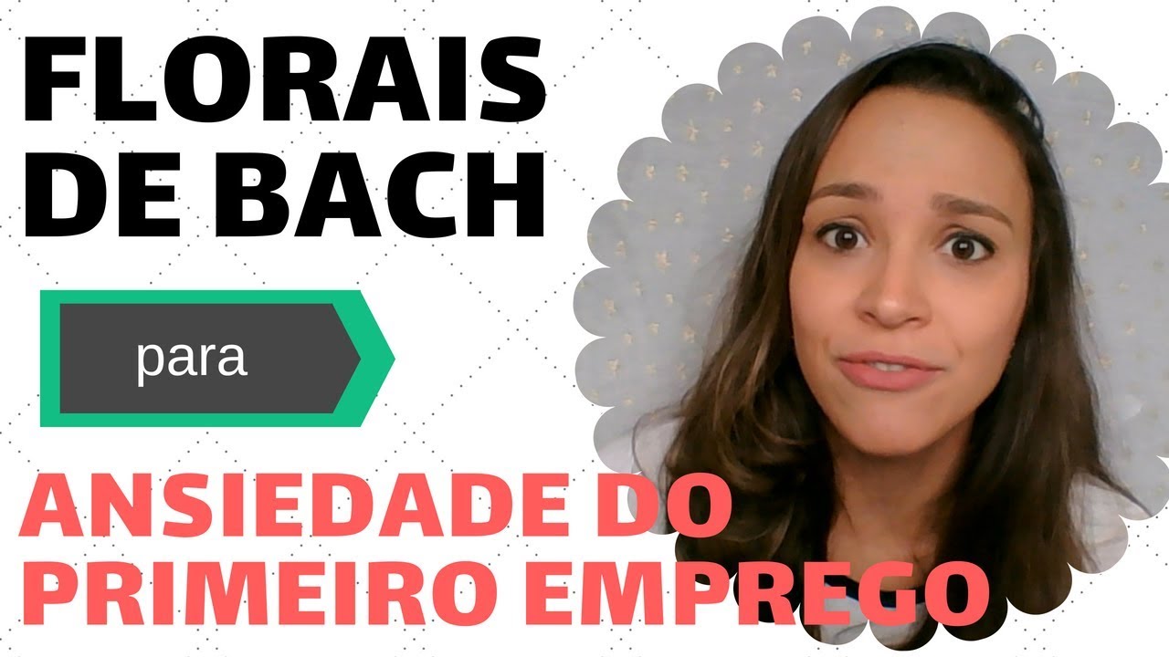 🌸 4 Florais de Bach para Controlar a Ansiedade do Primeiro Emprego 🌸Thaís Scapim
