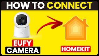 How To Connect Eufy Camera To HomeKit (How To Set Up And Add Eufy Camera To HomeKit)